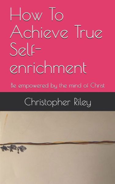 Cover for Christopher Riley · How To Achieve True Self-enrichment (Paperback Book) (2019)