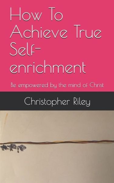 Cover for Christopher Riley · How To Achieve True Self-enrichment (Paperback Bog) (2019)