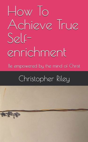 Cover for Christopher Riley · How To Achieve True Self-enrichment (Taschenbuch) (2019)