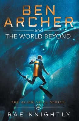 Cover for Rae Knightly · Ben Archer and the World Beyond (The Alien Skill Series, Book 4) (Gebundenes Buch) (2020)