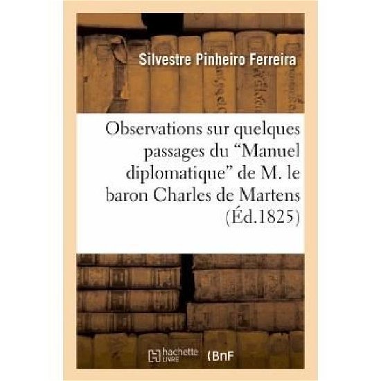 Cover for Pinheiro Ferreira-s · Observations Sur Quelques Passages Du 'manuel Diplomatique' De M. Le Baron Charles De Martens (Paperback Bog) [French edition] (2013)