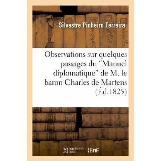 Cover for Pinheiro Ferreira-s · Observations Sur Quelques Passages Du 'manuel Diplomatique' De M. Le Baron Charles De Martens (Paperback Bog) [French edition] (2013)