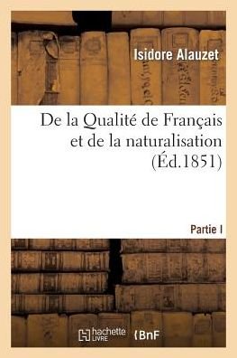 Cover for Isidore Alauzet · De La Qualite De Francais et De La Naturalisation (Taschenbuch) (2014)