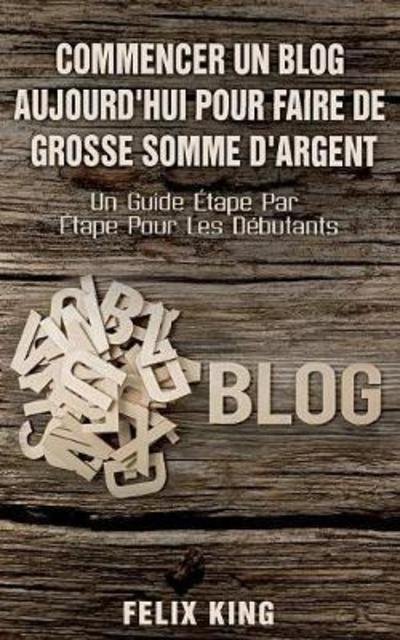 Commencer Un Blog Aujourd'hui Pour - King - Książki -  - 9782322119066 - 4 kwietnia 2018