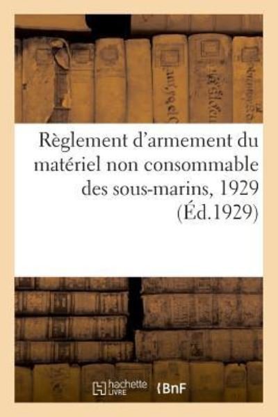 Cover for France · Reglement d'Armement Du Materiel Non Consommable Des Sous-Marins, 1929 (Pocketbok) (2018)