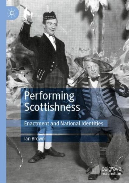 Cover for Ian Brown · Performing Scottishness: Enactment and National Identities (Innbunden bok) [1st ed. 2020 edition] (2020)