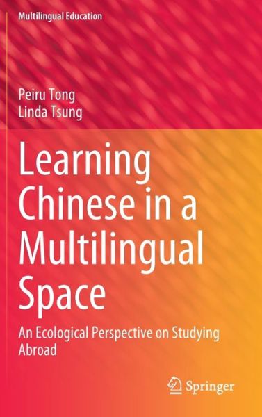 Learning Chinese in a Multilingual Space: An Ecological Perspective on Studying Abroad - Multilingual Education - Peiru Tong - Books - Springer International Publishing AG - 9783031003066 - May 26, 2022