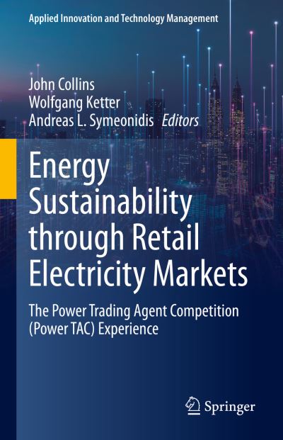 Cover for John Collins · Energy Sustainability through Retail Electricity Markets: The Power Trading Agent Competition (Power TAC) Experience - Applied Innovation and Technology Management (Hardcover Book) [1st ed. 2023 edition] (2023)