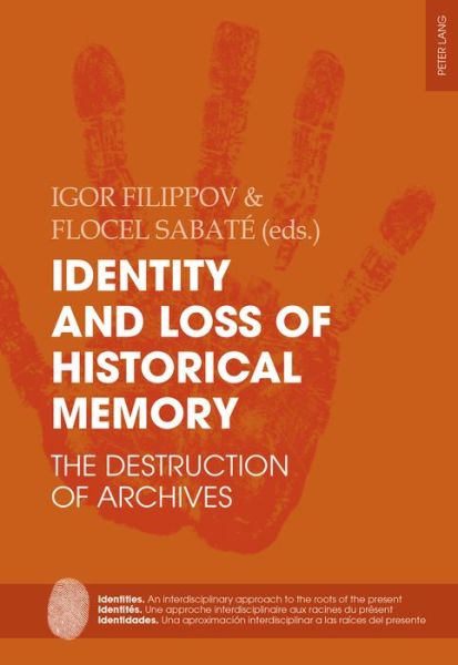 Identity and Loss of Historical Memory: The Destruction of Archives - Identities / Identites / Identidades - - Books - Peter Lang AG, Internationaler Verlag de - 9783034325066 - April 20, 2017