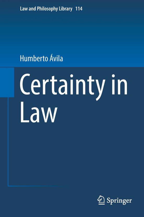 Humberto Avila · Certainty in Law - Law and Philosophy Library (Hardcover Book) [1st ed. 2016 edition] (2016)