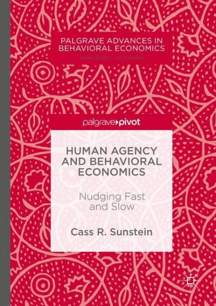 Cover for Cass R. Sunstein · Human Agency and Behavioral Economics: Nudging Fast and Slow - Palgrave Advances in Behavioral Economics (Hardcover Book) [1st ed. 2017 edition] (2017)