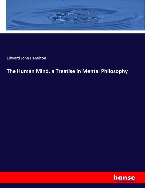 The Human Mind, a Treatise in - Hamilton - Bøger -  - 9783337071066 - 11. maj 2017