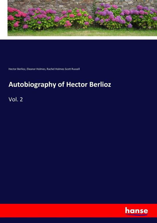 Autobiography of Hector Berlioz - Berlioz - Books -  - 9783337349066 - October 19, 2017