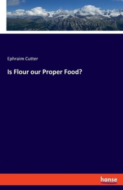 Cover for Cutter · Is Flour our Proper Food? (Book) (2020)