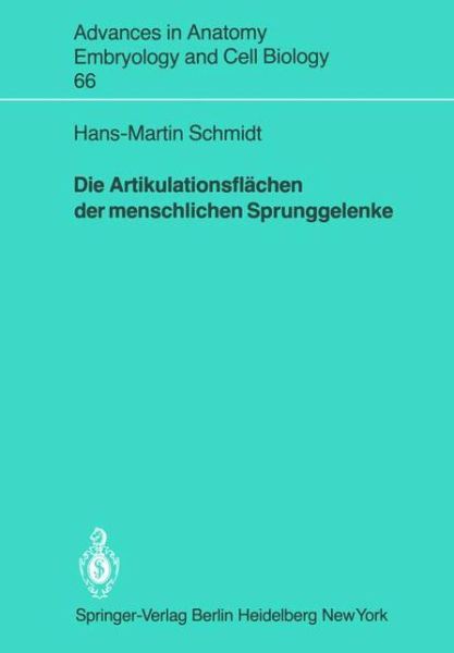 Cover for Hans-Martin Schmidt · Die Artikulationsflachen Der Menschlichen Sprunggelenke - Advances in Anatomy, Embryology and Cell Biology (Paperback Book) [German edition] (1980)