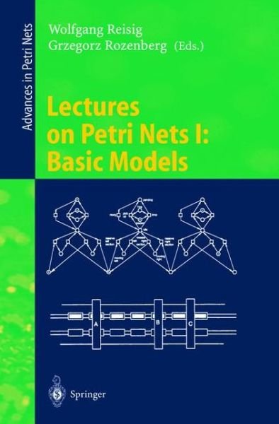 Cover for Grzegorz Rozenberg · Lectures on Petri Nets I: Basic Models: Advances in Petri Nets - Lecture Notes in Computer Science (Taschenbuch) [1998 edition] (1998)