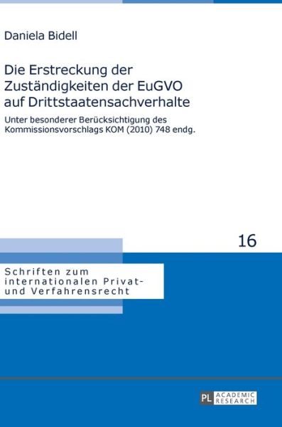 Cover for Daniela Bidell · Die Erstreckung Der Zustaendigkeiten Der Eugvo Auf Drittstaatensachverhalte: Unter Besonderer Beruecksichtigung Des Kommissionsvorschlags Kom (2010) 748 Endg. - Schriften Zum Internationalen Privat- Und Verfahrensrecht (Hardcover Book) (2014)