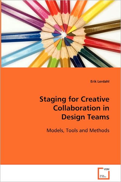 Cover for Erik Lerdahl · Staging for Creative Collaborationin Design Teams: Models, Tools and Methods (Paperback Book) (2008)