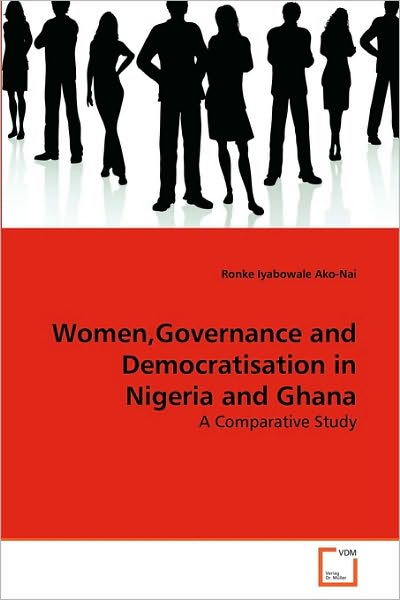 Cover for Ronke Iyabowale Ako-nai · Women, Governance and Democratisation in Nigeria and Ghana: a Comparative Study (Paperback Book) (2011)