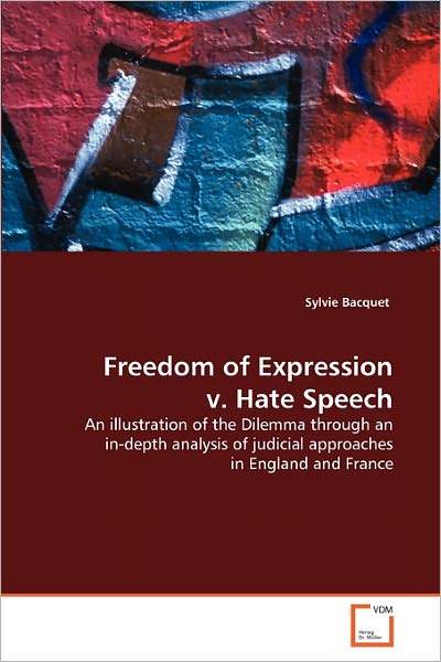 Cover for Sylvie Bacquet · Freedom of Expression V. Hate Speech: an Illustration of the Dilemma Through an In-depth Analysis of Judicial Approaches in England and France (Paperback Book) (2011)