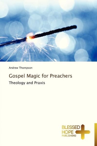 Cover for Andrew Thompson · Gospel Magic for Preachers: Theology and Praxis (Pocketbok) (2013)