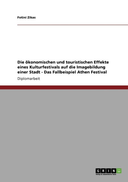 Cover for Fotini Zikas · Die oekonomischen und touristischen Effekte eines Kulturfestivals auf die Imagebildung einer Stadt - Das Fallbeispiel Athen Festival (Paperback Book) [German edition] (2008)