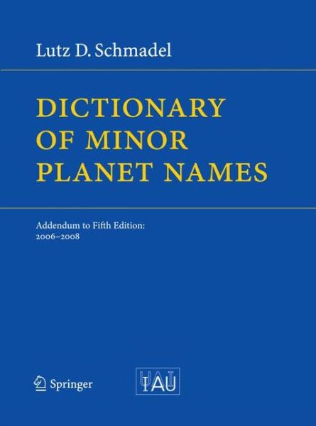 Cover for Lutz D. Schmadel · Dictionary of Minor Planet Names: Addendum to Fifth Edition: 2006 - 2008 (Paperback Book) [2009 edition] (2014)