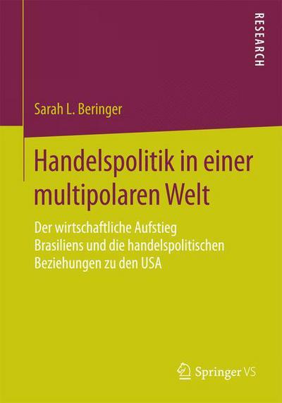 Cover for Sarah L Beringer · Handelspolitik in Einer Multipolaren Welt: Der Wirtschaftliche Aufstieg Brasiliens Und Die Handelspolitischen Beziehungen Zu Den USA (Paperback Book) [2015 edition] (2015)