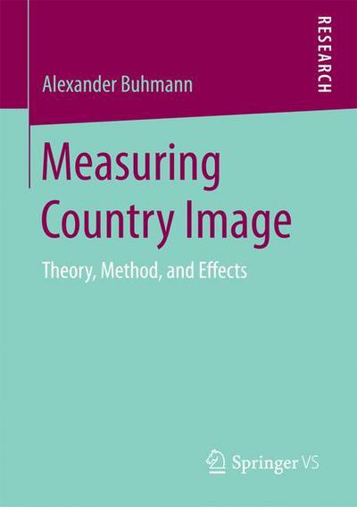 Alexander Buhmann · Measuring Country Image: Theory, Method, and Effects (Paperback Book) [1st ed. 2016 edition] (2016)