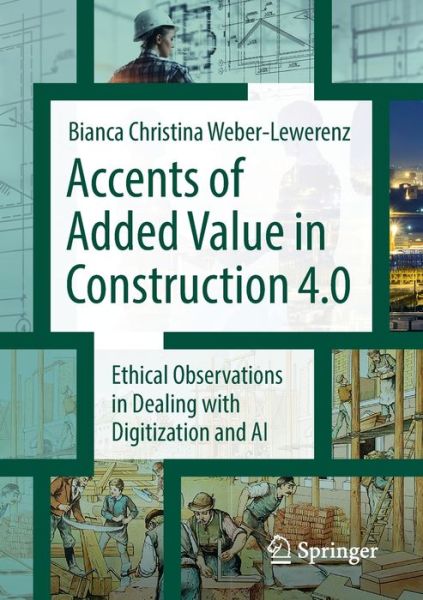 Bianca Christina Weber-Lewerenz · Accents of added value in construction 4.0: Ethical observations in dealing with digitization and AI (Pocketbok) [1st ed. 2022 edition] (2022)