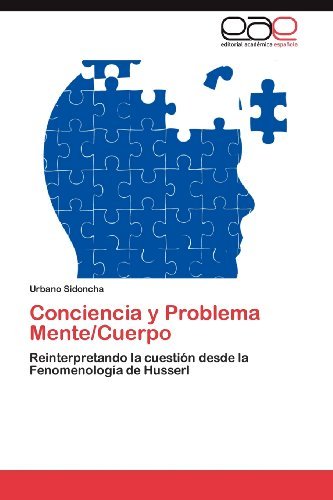 Cover for Urbano Sidoncha · Conciencia Y Problema Mente / Cuerpo: Reinterpretando La Cuestión Desde La Fenomenología De Husserl (Paperback Bog) [Spanish edition] (2012)