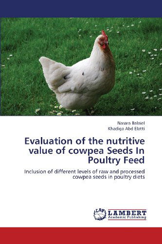 Cover for Khadiga Abd Elatti · Evaluation of the Nutritive Value of Cowpea Seeds in Poultry Feed: Inclusion of Different Levels of Raw and Processed Cowpea Seeds in Poultry Diets (Paperback Book) (2012)