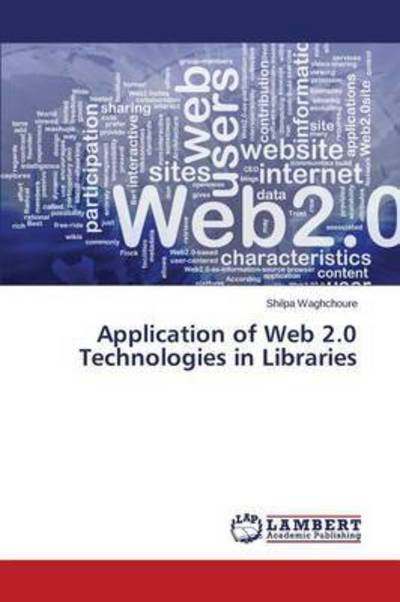 Cover for Waghchoure Shilpa · Application of Web 2.0 Technologies in Libraries (Paperback Book) (2015)