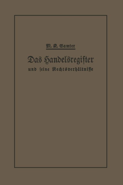 Cover for M Karl Samter · Das Handelsregister Und Seine Rechtsverhaltnisse: In Kurzgefasster Darstellung Fur Juristen Und Kaufleute (Paperback Book) [Softcover Reprint of the Original 1st 1913 edition] (1913)
