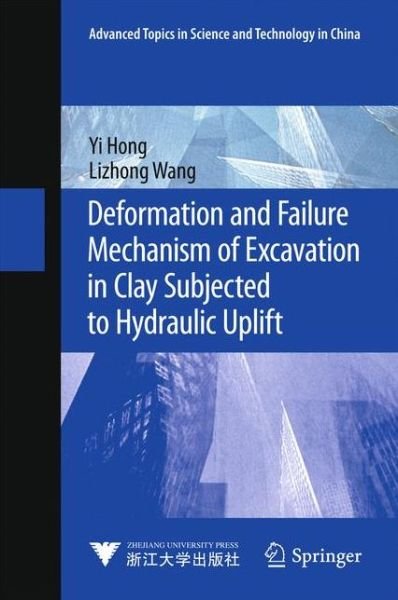 Cover for Yi Hong · Deformation and Failure Mechanism of Excavation in Clay Subjected to Hydraulic Uplift - Advanced Topics in Science and Technology in China (Innbunden bok) [1st ed. 2016 edition] (2015)