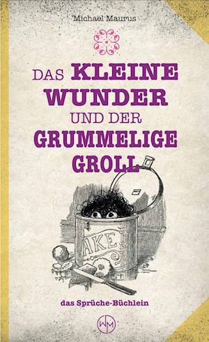 Das kleine Wunder und der grummelige Groll - Michael Maurus - Books - Nova MD - 9783690284066 - June 2, 2025