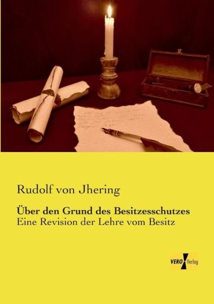 Cover for Rudolf Von Jhering · UEber den Grund des Besitzesschutzes: Eine Revision der Lehre vom Besitz (Pocketbok) [German edition] (2019)
