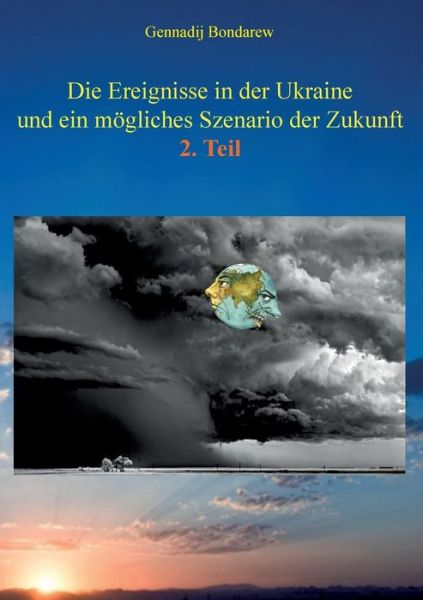 Cover for Gennadij Bondarew · Die Ereignisse in Der Ukraine Und Ein Mogliches Szenario Der Zukunft - 2. Teil (Paperback Book) (2015)