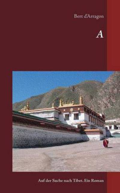 Cover for Bert D'Arragon · A: Auf der Suche nach Tibet. Ein Roman (Paperback Book) (2015)