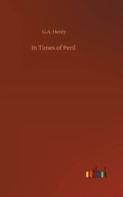 Cover for G A Henty · In Times of Peril (Gebundenes Buch) (2020)