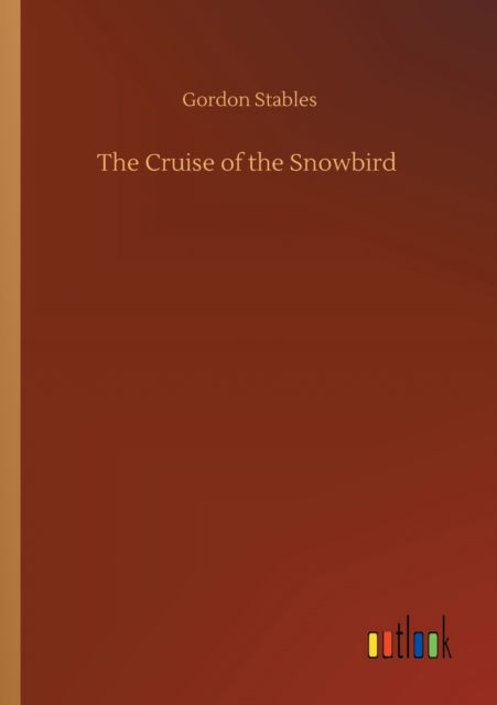 Cover for Gordon Stables · The Cruise of the Snowbird (Paperback Book) (2020)