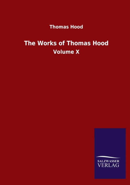 The Works of Thomas Hood: Volume X - Thomas Hood - Books - Salzwasser-Verlag Gmbh - 9783752500066 - July 11, 2020