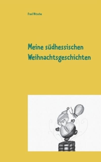 Cover for Fred Nitsche · Meine sudhessischen Weihnachtsgeschichten: Weihnachtliche Erzahlungen (Paperback Book) (2020)