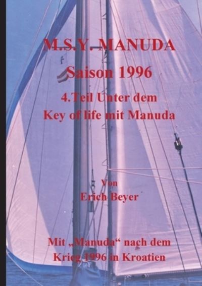 M.S.Y. Manuda Saison 1996: 4.Teil Unter dem Key of life mit Manuda - Erich Beyer - Livros - Books on Demand - 9783753491066 - 11 de março de 2022