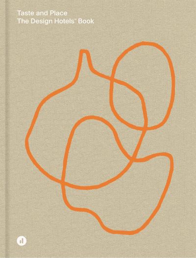 Cover for Design Hotels · Taste and Place: The Design Hotels Book (Hardcover Book) (2022)
