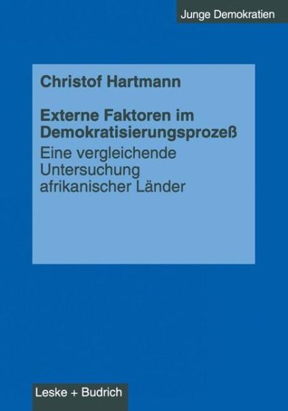 Hartmann, Christof (Ruhr University of Bochum) · Externe Faktoren Im Demokratisierungsprozess: Eine Vergleichende Untersuchung Afrikanischer Lander - Junge Demokratien (Paperback Book) [1999 edition] (1999)