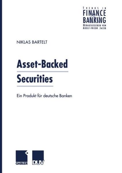 Cover for Niklas Bartelt · Asset-Backed Securities: Ein Produkt Fur Deutsche Banken - Trends in Finance and Banking (Paperback Book) [1999 edition] (1999)