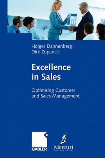 Excellence in Sales: Optimising Customer and Sales Management - Holger Dannenberg - Books - Springer Fachmedien Wiesbaden - 9783834910066 - December 11, 2008