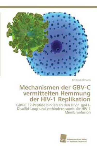 Cover for Eissmann Kristin · Mechanismen Der Gbv-c Vermittelten Hemmung Der Hiv-1 Replikation (Paperback Book) (2013)