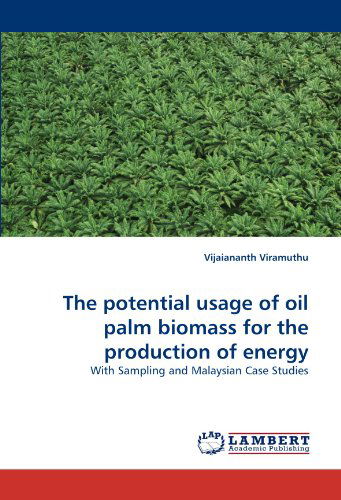 Cover for Vijaiananth Viramuthu · The Potential Usage of Oil Palm Biomass for the Production of Energy: with Sampling and Malaysian Case Studies (Pocketbok) (2010)